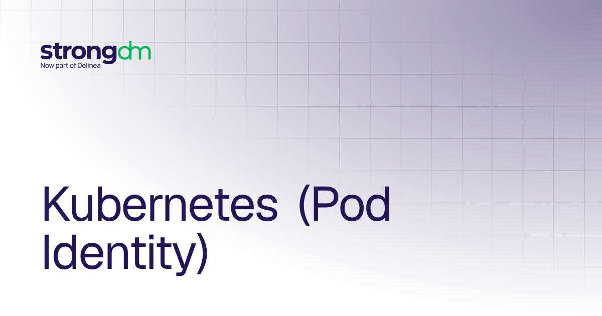 Kubernetes (Pod Identity) | Administrators | StrongDM