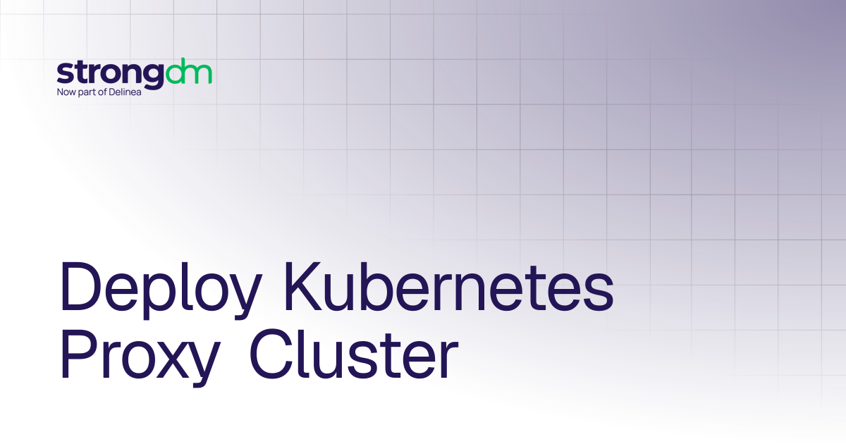 Deploy Kubernetes Proxy Cluster | Administrators | StrongDM