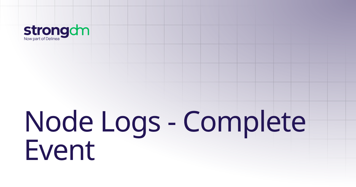 Node Logs - Complete Event | Administrators | StrongDM