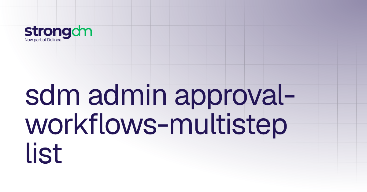 sdm admin approval-workflows-multistep list | References | StrongDM