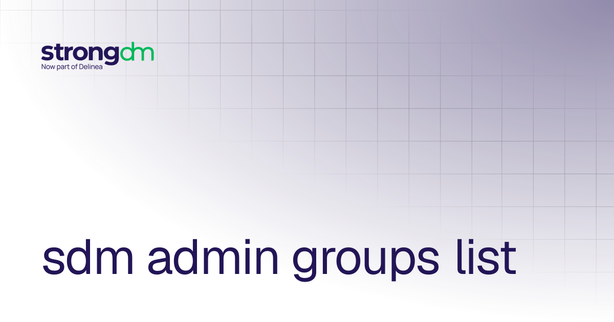 sdm admin groups list | References | StrongDM