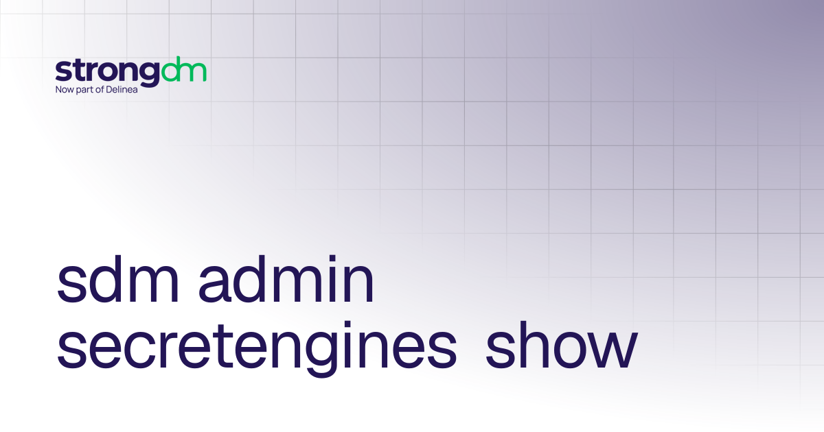 sdm admin secretengines show | References | StrongDM