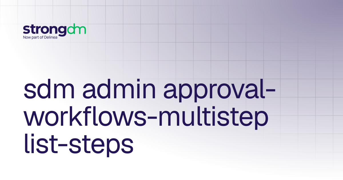 sdm admin approval-workflows-multistep list-steps | References | StrongDM