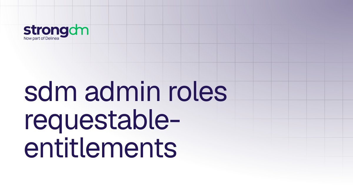 sdm admin roles requestable-entitlements | References | StrongDM