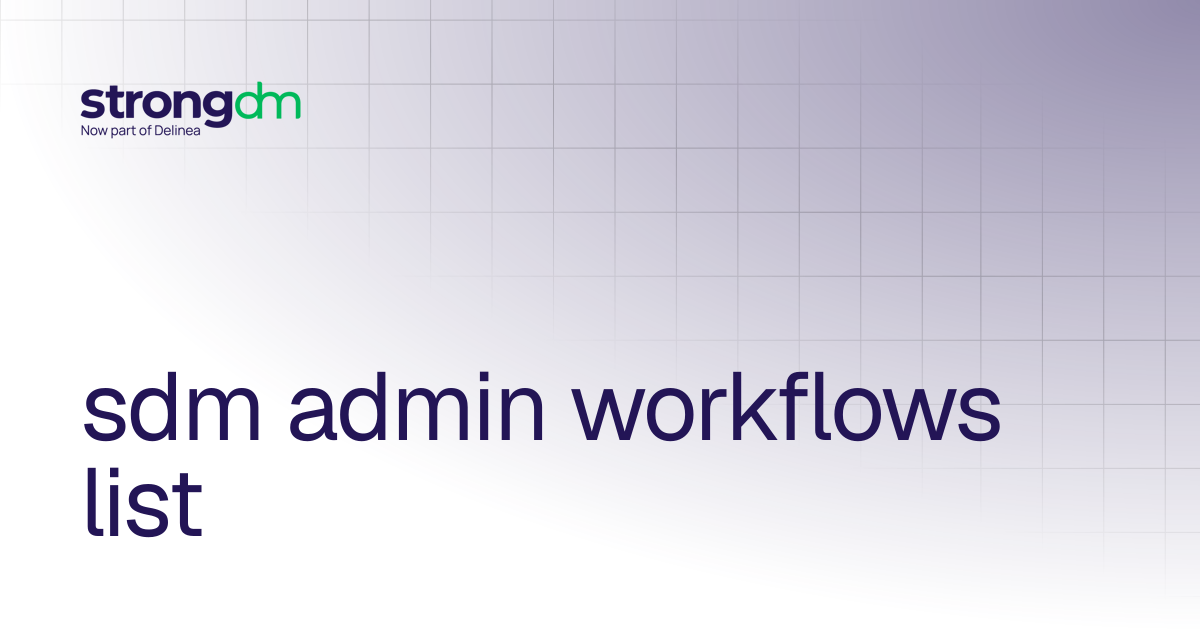 sdm admin workflows list | References | StrongDM