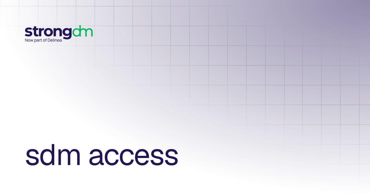 sdm access | References | StrongDM