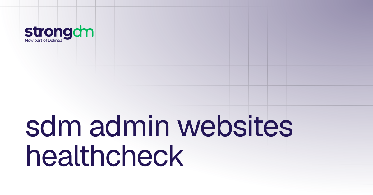 sdm admin websites healthcheck | References | StrongDM