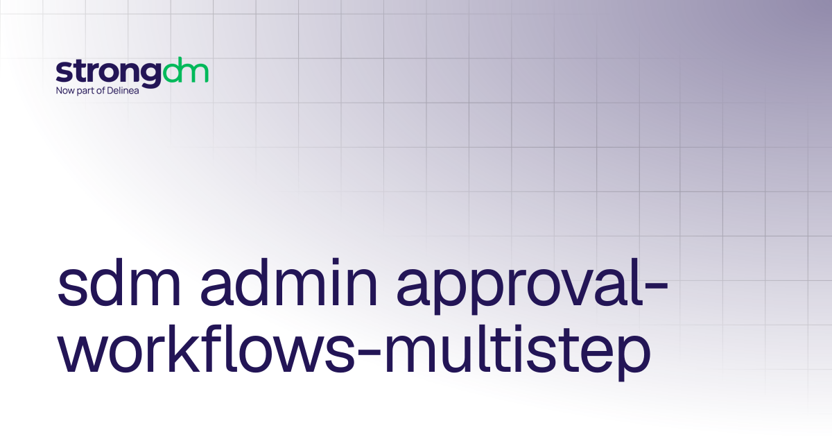 sdm admin approval-workflows-multistep | References | StrongDM