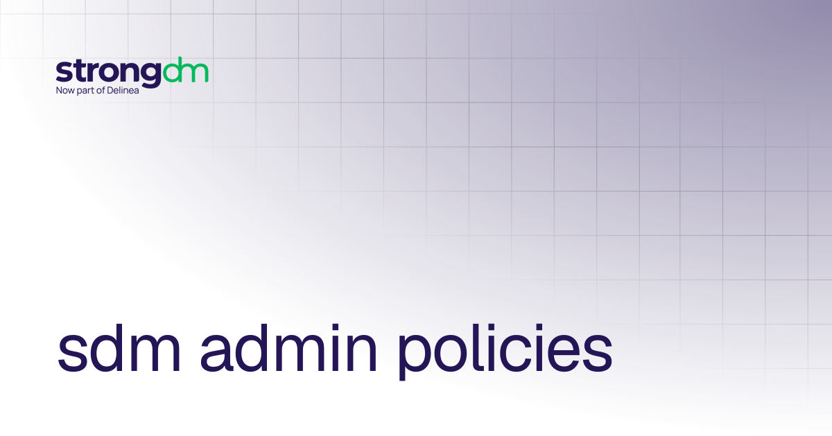 sdm admin policies | References | StrongDM
